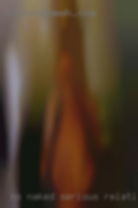 No naked serious relationships.